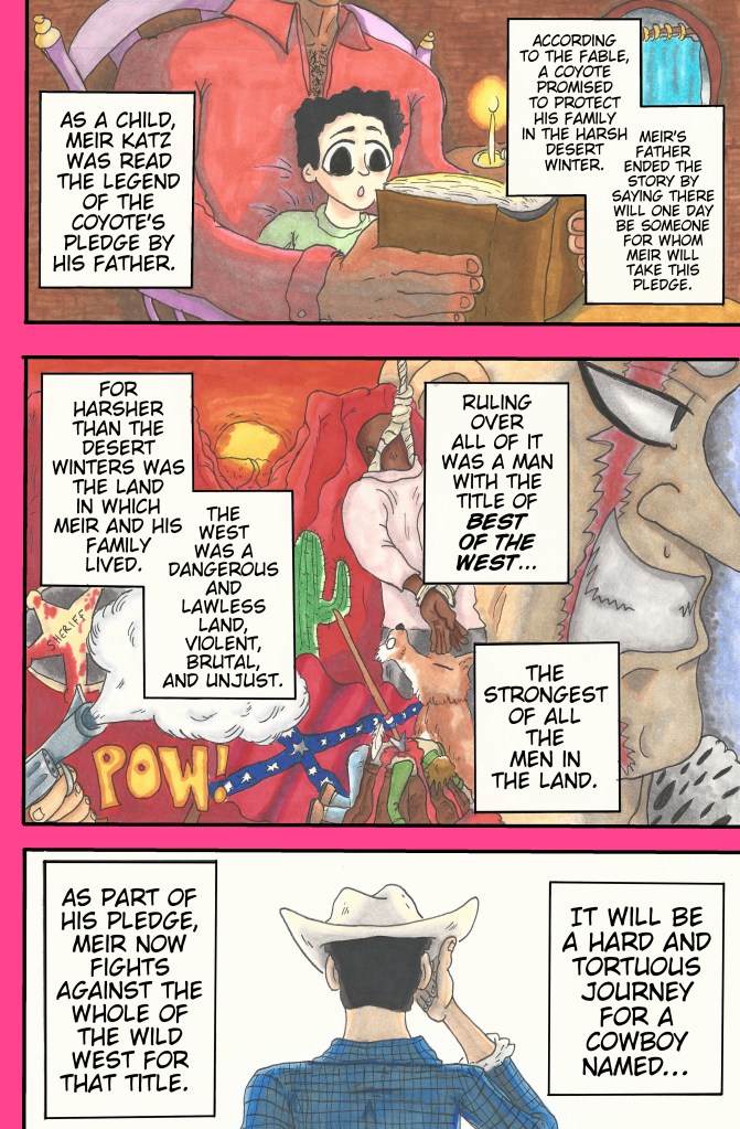 Coloring done with alcohol markers, line art done with multiliner ink. This piece is the first page of one of the two series I am illustrating for the magazine I co-founded. It's meant to set up the premise for the series Meir Katz, which is about a Jewish Cowboy who tries to win the title of Best of the West. The rest of the series will be mostly in black and white for time reasons, so this first page is a way to garner interest in the series for first time readers.